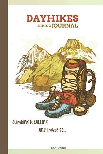 Dayhikes Hiking Journal Climing is Calling and I Must Go: Professional Travel Size logbook for Hikers and Climbers with Several Detailed Prompts to ... Ideas for Hikers, Campers, and Travellers)