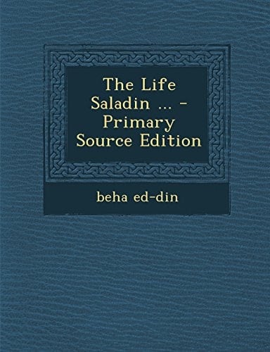 The Life Saladin ... - Primary Source Edition
