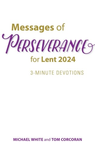Messages of Perseverance for Lent 2024 3-Minute Devotions