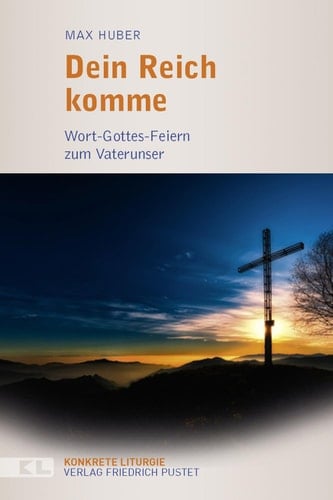 Dein Reich komme Wort-Gottes-Feiern zum Vaterunser