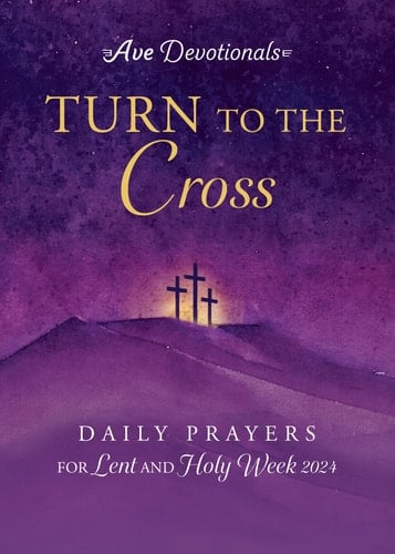 Turn to the Cross Daily Prayers for Lent and Holy Week 2024