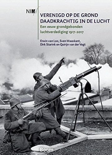 Verenigd op de grond, daadkrachtig in de lucht een eeuw grondgebonden luchtverdediging, 1917-2017