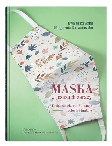 Maska w "czasach zarazy" covidowe wizerunki masek : typologie i funkcje