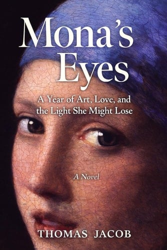 Mona's Eyes: A Year of Art, Love, and the Light She Might Lose, A Novel, Paperback