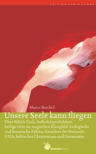 Unsere Seele kann fliegen über Nikola Tesla, Außerkörperlichkeit, heilige Orte im magischen Klangfeld, biologische und kosmische Zyklen, Gesichter der Steinzeit, UFOs, keltisches Christentum und Geomantie