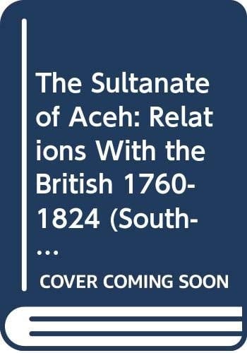 The Sultanate of Aceh Relations with the British, 1760-1824