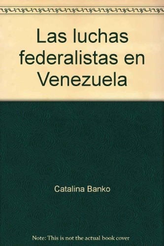 Las luchas federalistas en Venezuela (Estudios. Serie Historia) (Spanish Edition)