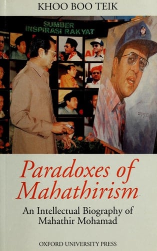 Paradoxes of Mahathirism: An Intellectual Biography of Mahathir Mohamad