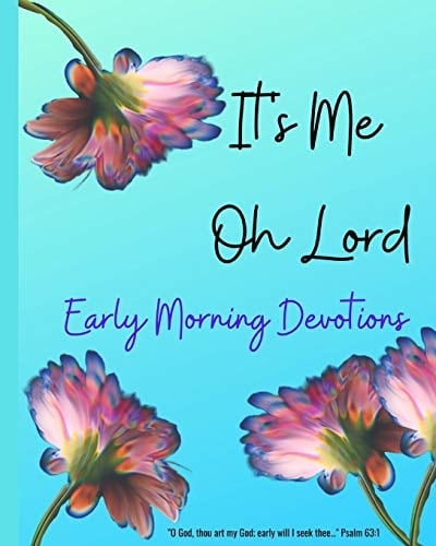 It's ME Oh Lord Early Morning Devotions