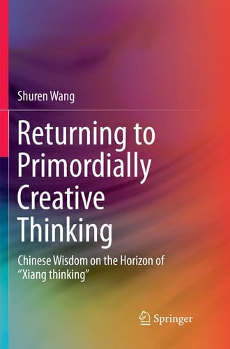 Returning to Primordially Creative Thinking Chinese Wisdom on the Horizon of “Xiang thinking”