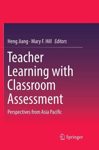 Teacher Learning with Classroom Assessment Perspectives from Asia Pacific