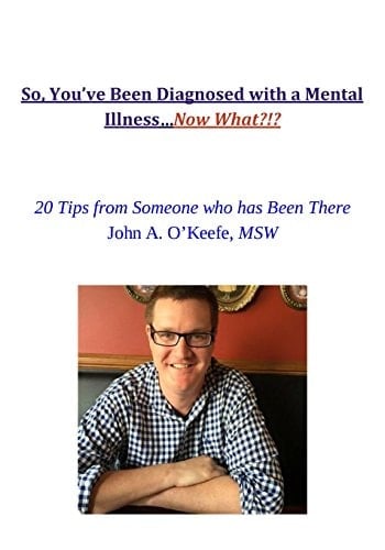 So, You've Been Diagnosed with a Mental Illness... Now What? 20 Tips from Someone Who Has Been There