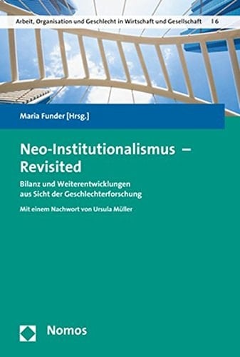 Neo-Institutionalismus - revisited Bilanz und Weiterentwicklungen aus der Sicht der Geschlechterforschung