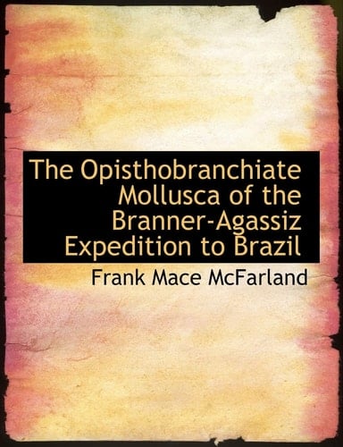 The Opisthobranchiate Mollusca of the Branner-Agassiz Expedition to Brazil