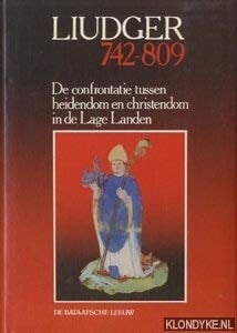 Liudger, 742-809 de confrontatie tussen heidendom en christendom in de Lage Landen
