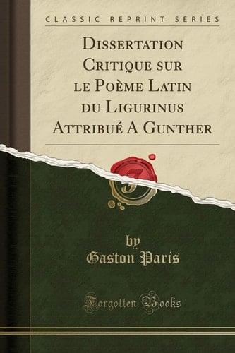 Dissertation Critique Sur Le Poème Latin Du Ligurinus Attribué a Gunther (Classic Reprint)