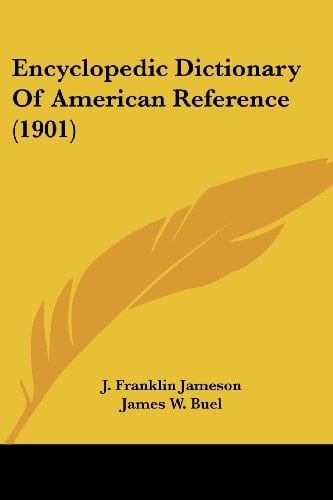 Encyclopedic Dictionary Of American Reference (1901)
