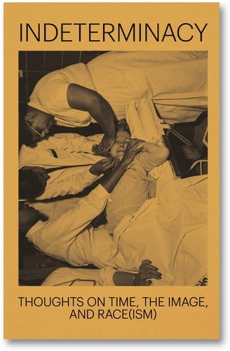 Indeterminacy Thoughts on Time, the Image, and Race(ism)