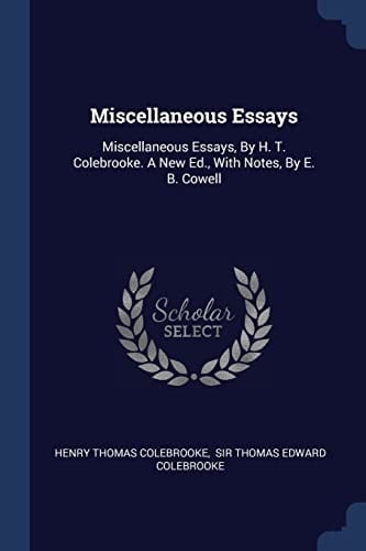 Miscellaneous Essays Miscellaneous Essays, By H. T. Colebrooke. A New Ed., With Notes, By E. B. Cowell