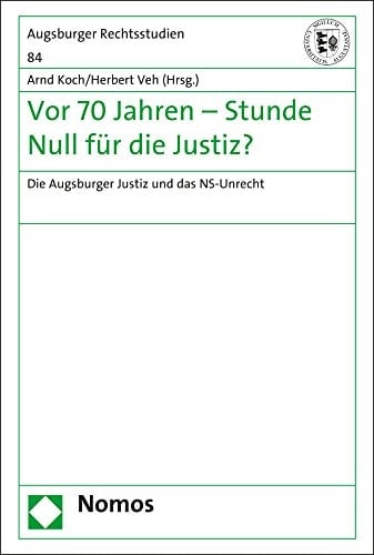 Vor 70 Jahren - Stunde Null für die Justiz? die Augsburger Justiz und das NS-Unrecht