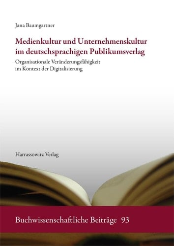 Medienkultur und Unternehmenskultur im deutschsprachigen Publikumsverlag organisationale Veränderungsfähigkeit im Kontext der Digitalisierung