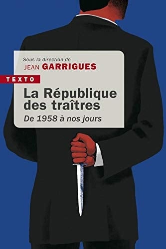 La république des traîtres De 1958 à nos jours