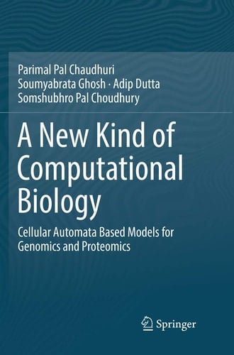 A New Kind of Computational Biology Cellular Automata Based Models for Genomics and Proteomics
