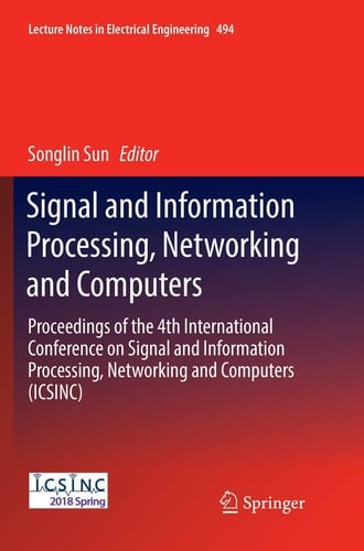 Signal and Information Processing, Networking and Computers Proceedings of the 4th International Conference on Signal and Information Processing, Networking and Computers (ICSINC)