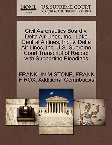Civil Aeronautics Board v. Delta Air Lines, Inc.; Lake Central Airlines, Inc. v. Delta Air Lines, Inc. U.S. Supreme Court Transcript of Record with Supporting Pleadings