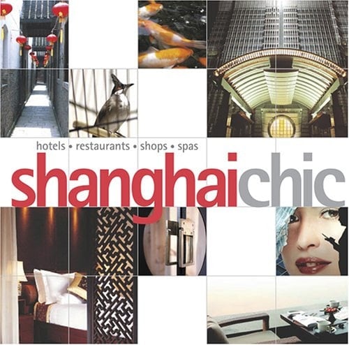 Shanghai Chic Hotels, Restaurants, Shops, Spas