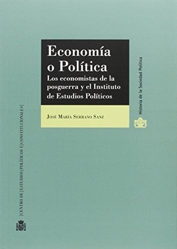 Economía o política los economistas de la posguerra y el Instituto de Estudios Políticos