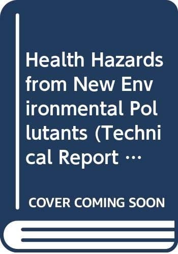 Health Hazards from New Environmental Pollutants Report of a WHO Study Group