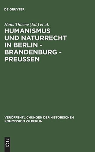 Humanismus Und Naturrecht in Berlin - Brandenburg - Preusen: Ein Tagungsbericht (Veröffentlichungen Der Historischen Kommission Zu Berlin) (German Edition)