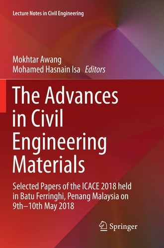 The Advances in Civil Engineering Materials Selected Papers of the ICACE 2018 held in Batu Ferringhi, Penang Malaysia on 9th -10th May 2018