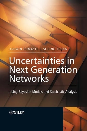 Uncertainties in Next Generation Networks: Using Bayesian Models and Stochastic Analysis