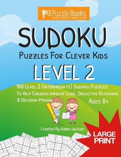 Sudoku Puzzles for Clever Kids Level 2: 100 Level 2 (Intermediate) Sudoku Puzzles For Children To Improve Logic, Deductive Reasoning & Decision-Making