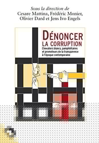 Dénoncer la corruption chevaliers blancs, pamphlétaires et promoteurs de la transparence à l'époque contemporaine
