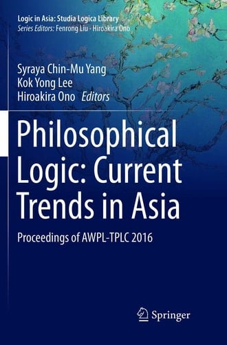 Philosophical Logic: Current Trends in Asia Proceedings of AWPL-TPLC 2016