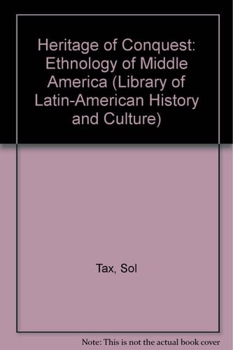 Heritage of Conquest: The Ethnology of Middle America (Library of Latin-American History and Culture)
