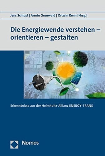 Die Energiewende verstehen, orientieren, gestalten Erkenntnisse aus der Helmholtz-Allianz Energy-Trans