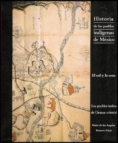 El sol y la cruz: Los pueblos indios de Oaxaca colonial (Historia de los pueblos indígenas de México) (Spanish Edition)