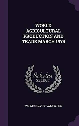 World Agricultural Production and Trade March 1975