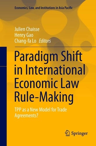 Paradigm Shift in International Economic Law Rule-Making TPP as a New Model for Trade Agreements?