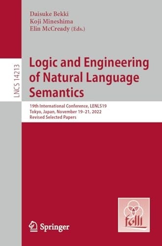 Logic and Engineering of Natural Language Semantics 19th International Conference, LENLS19, Tokyo, Japan, November 19–21, 2022, Revised Selected Papers