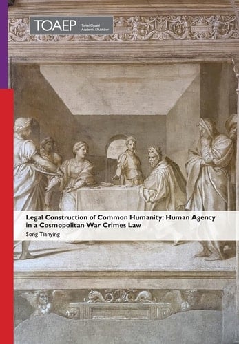 Legal Construction of Common Humanity Human Agency in a Cosmopolitan War Crimes Law