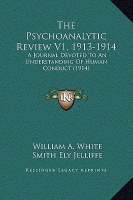 The Psychoanalytic Review V1, 1913-1914: A Journal Devoted To An Understanding Of Human Conduct (1914)