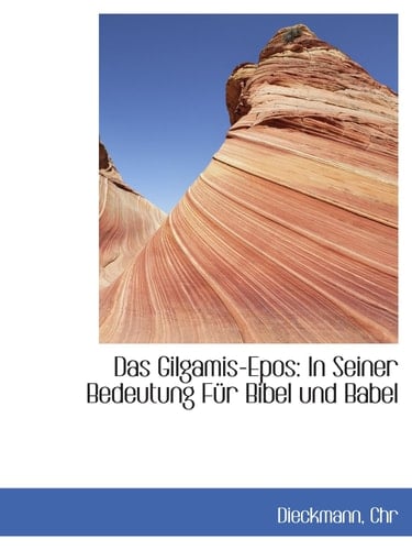 Das Gilgamis-Epos: In Seiner Bedeutung Für Bibel und Babel (German Edition)