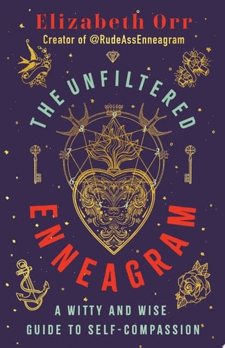 The Unfiltered Enneagram A Witty and Wise Guide to Self-Compassion