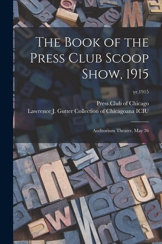 The Book of the Press Club Scoop Show, 1915 Auditorium Theater, May 26; Yr.1915