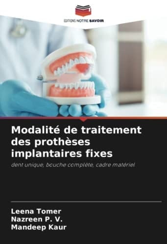 Modalité de traitement des prothèses implantaires fixes: dent unique, bouche complète, cadre matériel (French Edition)